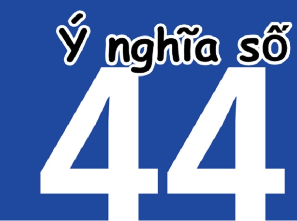 Ý nghĩa của con số 44 anh em cần biết