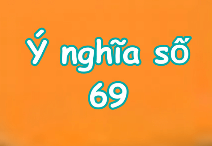 Ý nghĩa của số 69 bạn cần biết